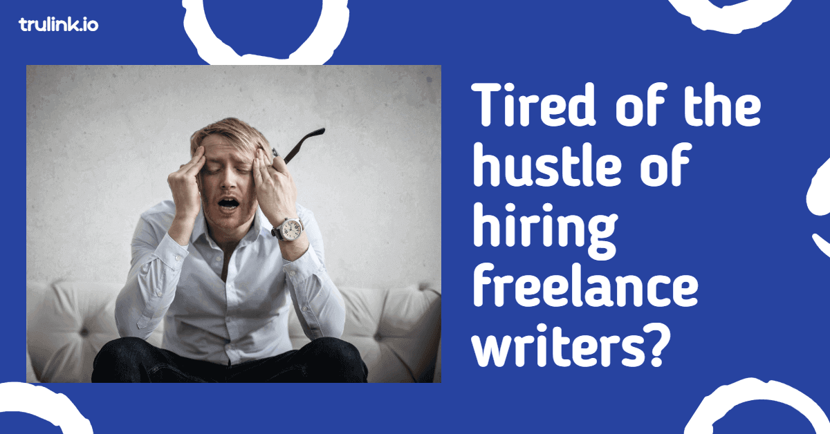 Tired of the Hustle of Hiring Freelance Content Writers?